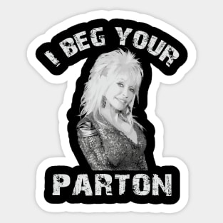 I beg your parton - Dolly Parton Sticker